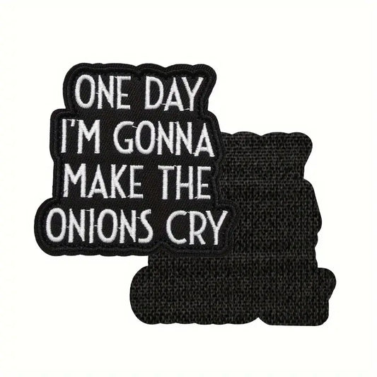 "ONE DAY I'M GONNA MAKE THE ONIONS CRY"